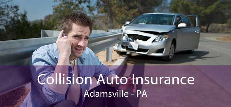 Collision Auto Insurance Adamsville - PA