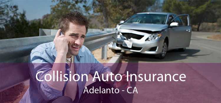 Collision Auto Insurance Adelanto - CA