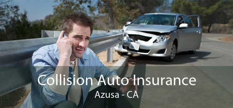 Collision Auto Insurance Azusa - CA