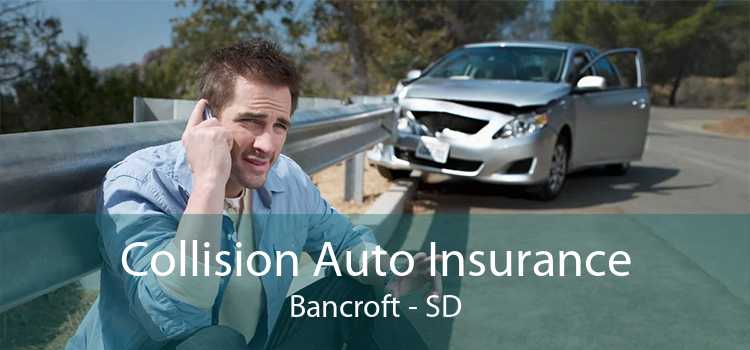 Collision Auto Insurance Bancroft - SD
