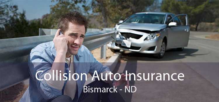 Collision Auto Insurance Bismarck - ND