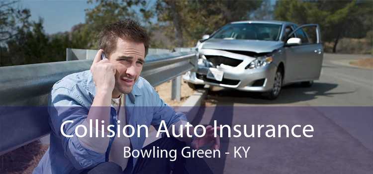Collision Auto Insurance Bowling Green - KY