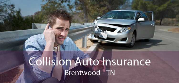 Collision Auto Insurance Brentwood - TN