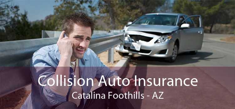 Collision Auto Insurance Catalina Foothills - AZ