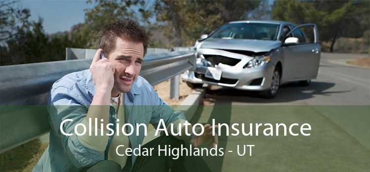 Collision Auto Insurance Cedar Highlands - UT