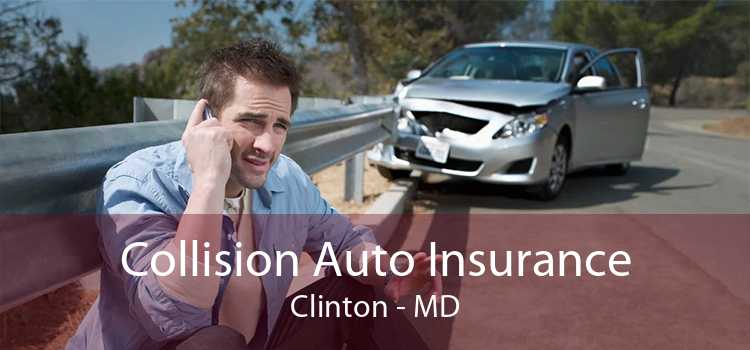 Collision Auto Insurance Clinton - MD