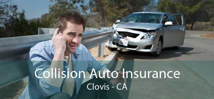 Collision Auto Insurance Clovis - CA