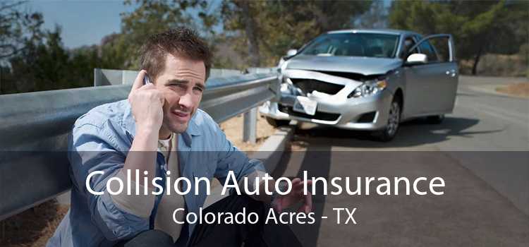 Collision Auto Insurance Colorado Acres - TX