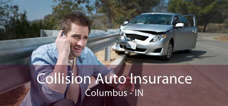 Collision Auto Insurance Columbus - IN