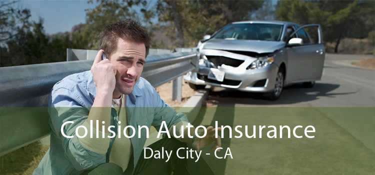 Collision Auto Insurance Daly City - CA