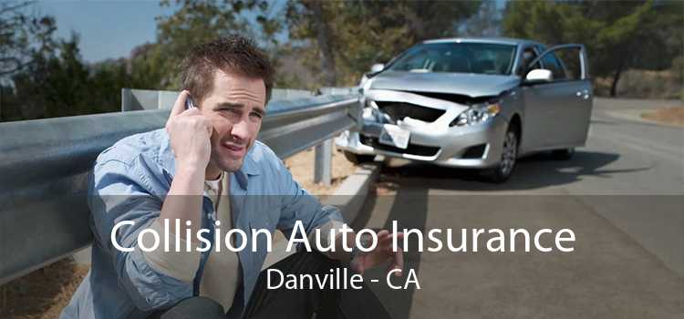 Collision Auto Insurance Danville - CA