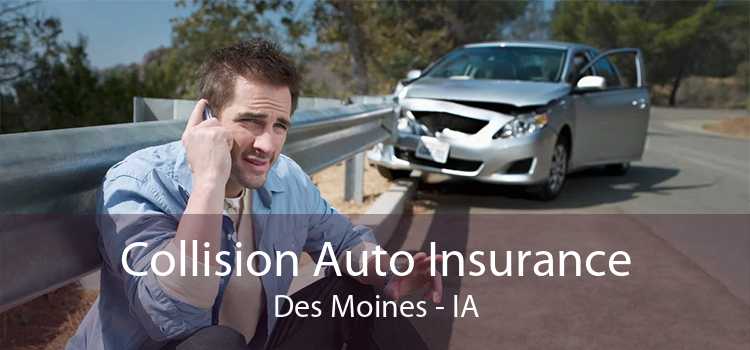 Collision Auto Insurance Des Moines - IA