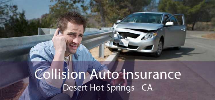 Collision Auto Insurance Desert Hot Springs - CA
