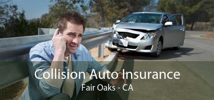 Collision Auto Insurance Fair Oaks - CA