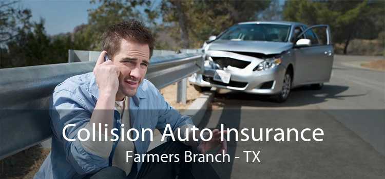 Collision Auto Insurance Farmers Branch - TX