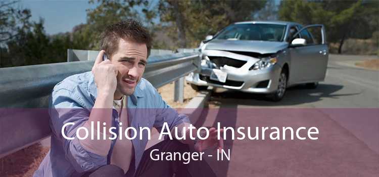 Collision Auto Insurance Granger - IN
