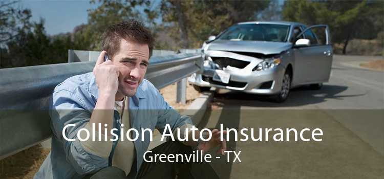 Collision Auto Insurance Greenville - TX