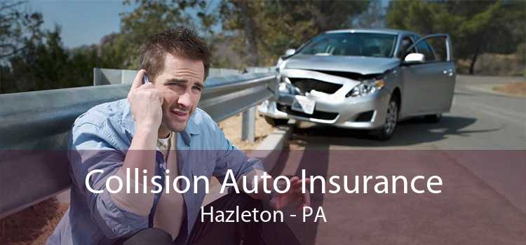 Collision Auto Insurance Hazleton - PA