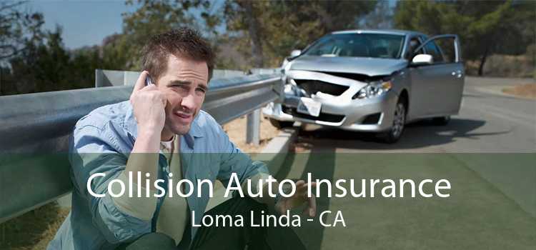 Collision Auto Insurance Loma Linda - CA