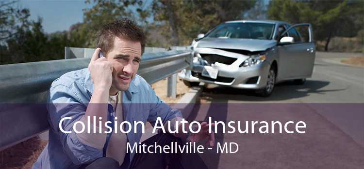 Collision Auto Insurance Mitchellville - MD