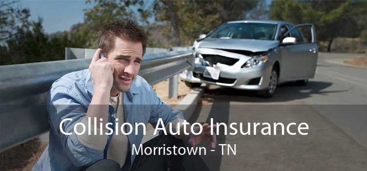 Collision Auto Insurance Morristown - TN