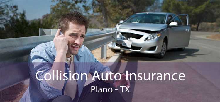 Collision Auto Insurance Plano - TX
