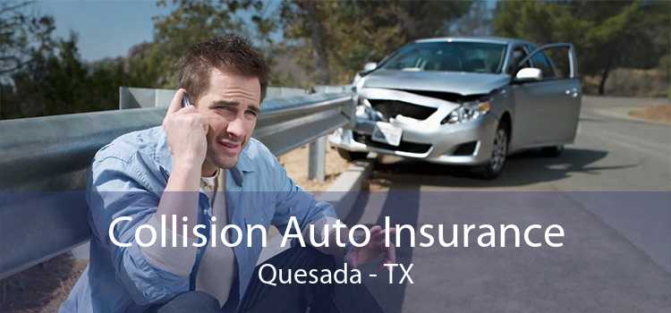 Collision Auto Insurance Quesada - TX