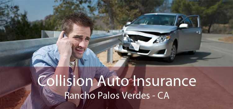 Collision Auto Insurance Rancho Palos Verdes - CA