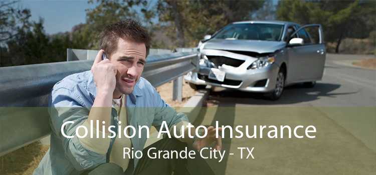 Collision Auto Insurance Rio Grande City - TX
