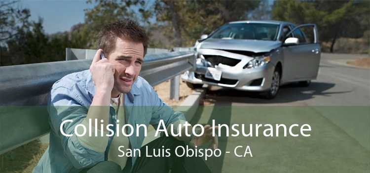 Collision Auto Insurance San Luis Obispo - CA