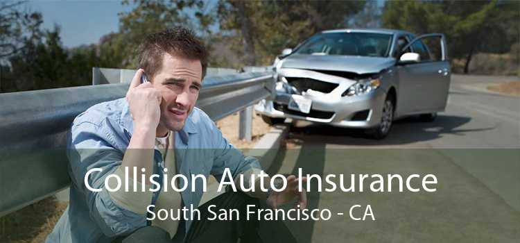 Collision Auto Insurance South San Francisco - CA