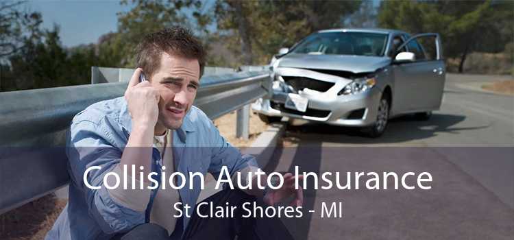 Collision Auto Insurance St Clair Shores - MI
