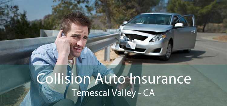 Collision Auto Insurance Temescal Valley - CA
