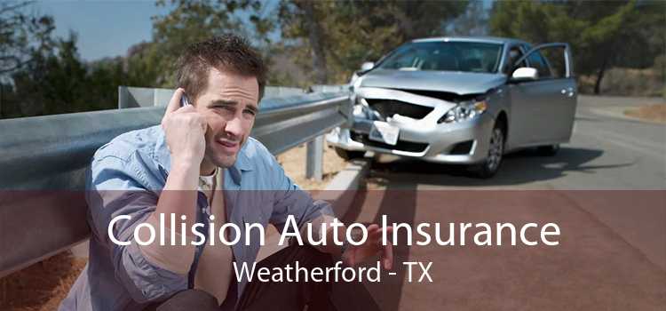 Collision Auto Insurance Weatherford - TX