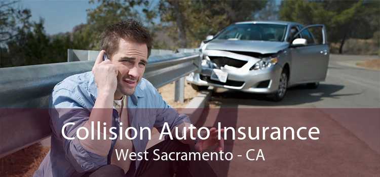 Collision Auto Insurance West Sacramento - CA