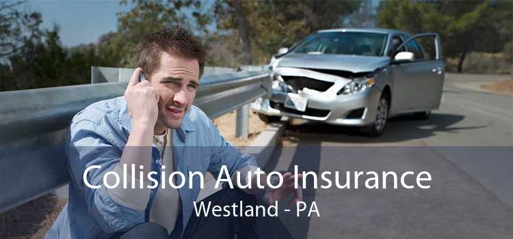 Collision Auto Insurance Westland - PA