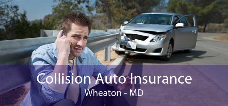 Collision Auto Insurance Wheaton - MD