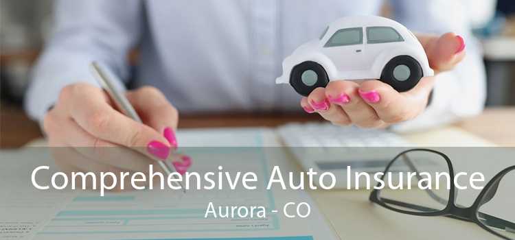 Comprehensive Auto Insurance Aurora - CO