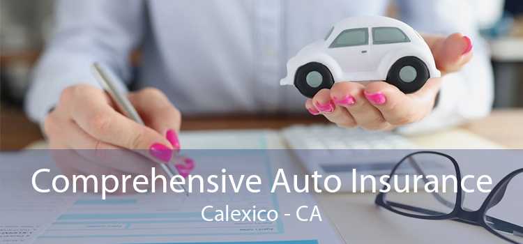 Comprehensive Auto Insurance Calexico - CA