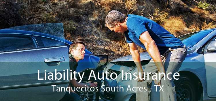 Liability Auto Insurance Tanquecitos South Acres - TX