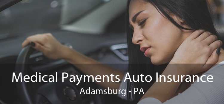 Medical Payments Auto Insurance Adamsburg - PA
