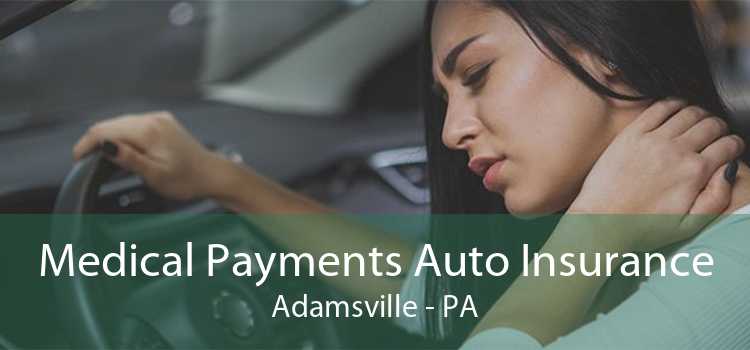 Medical Payments Auto Insurance Adamsville - PA
