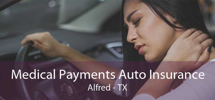Medical Payments Auto Insurance Alfred - TX