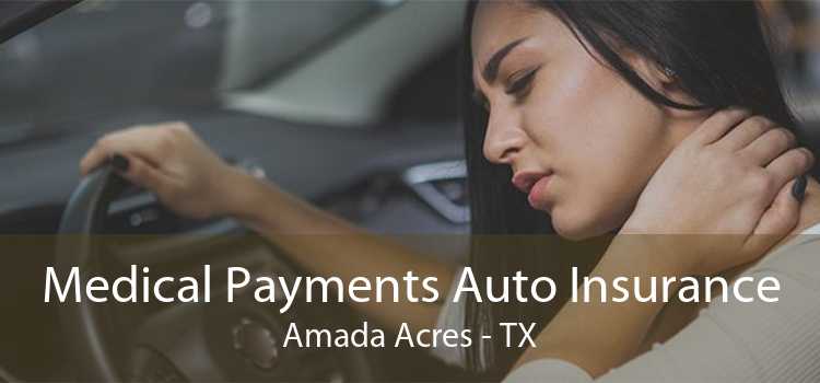Medical Payments Auto Insurance Amada Acres - TX