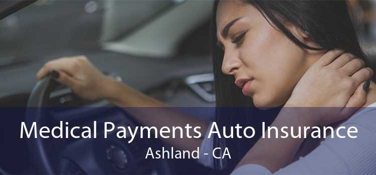 Medical Payments Auto Insurance Ashland - CA