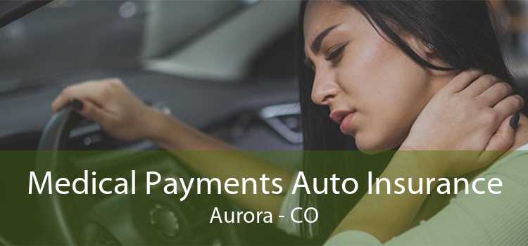 Medical Payments Auto Insurance Aurora - CO