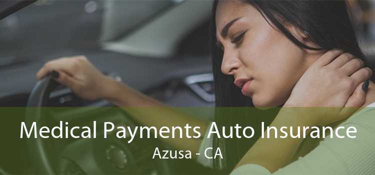 Medical Payments Auto Insurance Azusa - CA