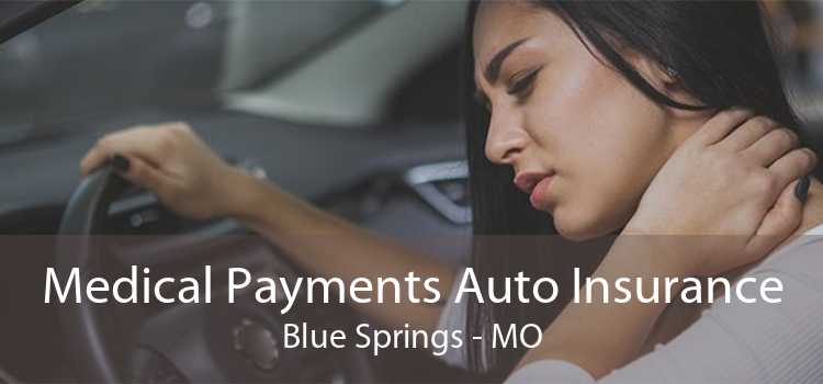 Medical Payments Auto Insurance Blue Springs - MO