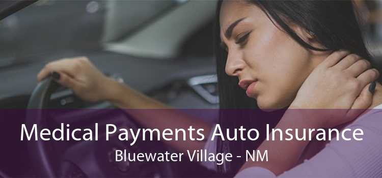 Medical Payments Auto Insurance Bluewater Village - NM