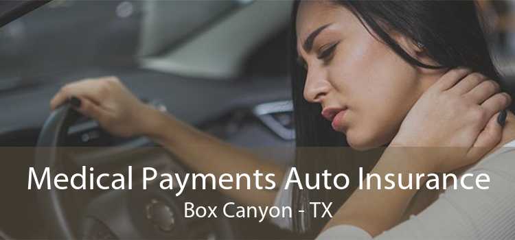Medical Payments Auto Insurance Box Canyon - TX